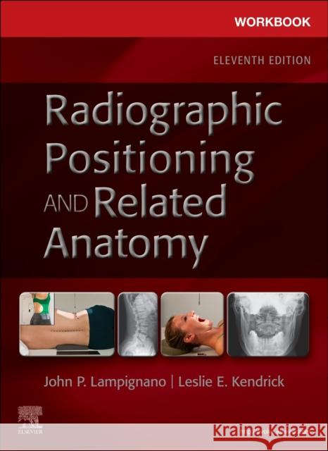 Workbook for Radiographic Positioning and Related Anatomy John Lampignano Leslie E. Kendrick 9780323936156 Elsevier - Health Sciences Division