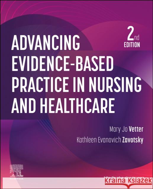 Advancing Evidence-Based Practice in Nursing and Healthcare Mary Jo Vetter Kathleen Evanovich Zavotsky 9780323936217 Elsevier