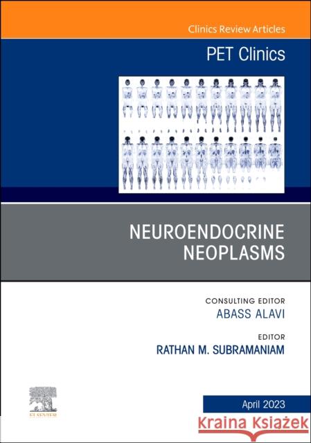 Neuroendocrine Neoplasms, An Issue of PET Clinics Rathan M. Subramaniam 9780323938433 Elsevier - Health Sciences Division