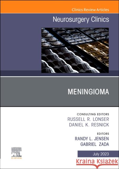 Meningioma, an Issue of Neurosurgery Clinics of North America: Volume 34-3 Jensen, Randy L. 9780323938495 Elsevier