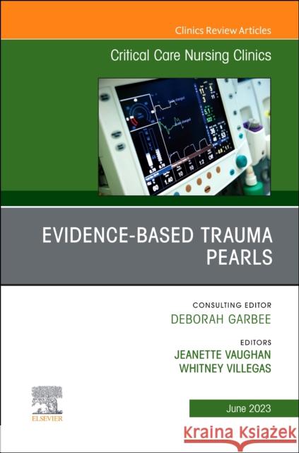 Evidence-Based Trauma Pearls, An Issue of Critical Care Nursing Clinics of North America Jeanette Vaughan 9780323939331 Elsevier - Health Sciences Division
