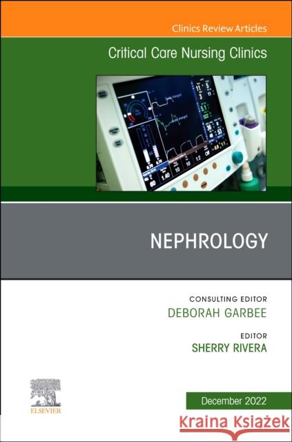 Nephrology, an Issue of Critical Care Nursing Clinics of North America: Volume 34-4 Rivera, Sherry 9780323939591 Elsevier - Health Sciences Division