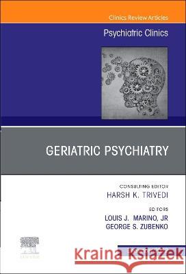 Geriatric Psychiatry, an Issue of Psychiatric Clinics of North America: Volume 45-4 Louis J. Marin George Zubenko 9780323939638