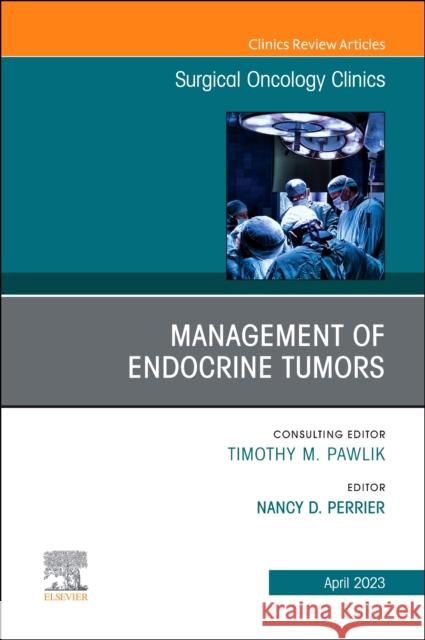 Management of Endocrine Tumors, An Issue of Surgical Oncology Clinics of North America  9780323939775 Elsevier - Health Sciences Division