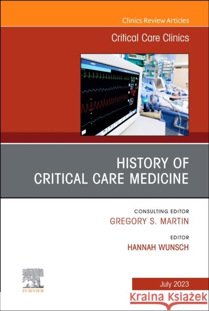 History of Critical Care Medicine (2023 = 70th anniversary), An Issue of Critical Care Clinics  9780323940115 Elsevier - Health Sciences Division