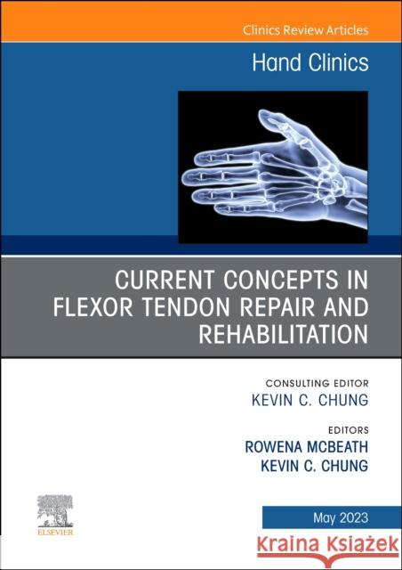 Current Concepts in Flexor Tendon Repair and Rehabilitation, An Issue of Hand Clinics  9780323940153 Elsevier - Health Sciences Division
