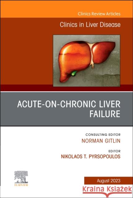 Acute-on-Chronic Liver Failure, An Issue of Clinics in Liver Disease Nikolaos T. Pyrsopoulos 9780323940337 Elsevier - Health Sciences Division