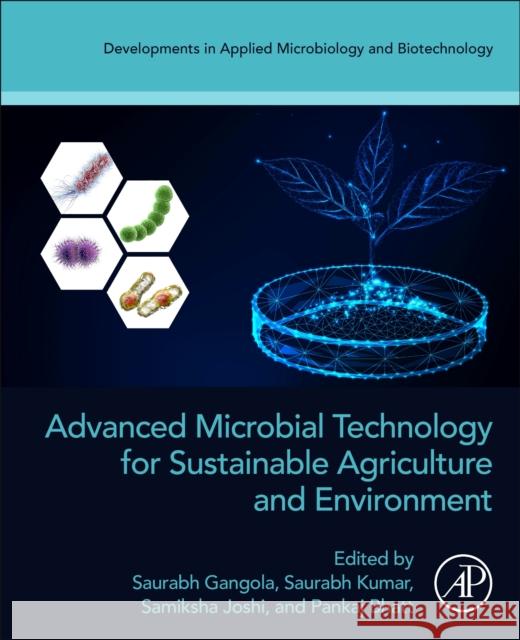 Advanced Microbial Technology for Sustainable Agriculture and Environment Saurabh Gangola Saurabh Kumar Samiksha Joshi 9780323950909 Academic Press