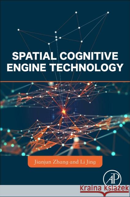 Spatial Cognitive Engine Technology Jianjun Zhang Li Jing 9780323951074