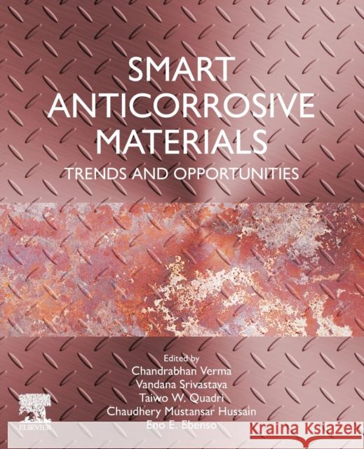 Smart Anticorrosive Materials: Trends and Opportunities Verma, Chandrabhan 9780323951586