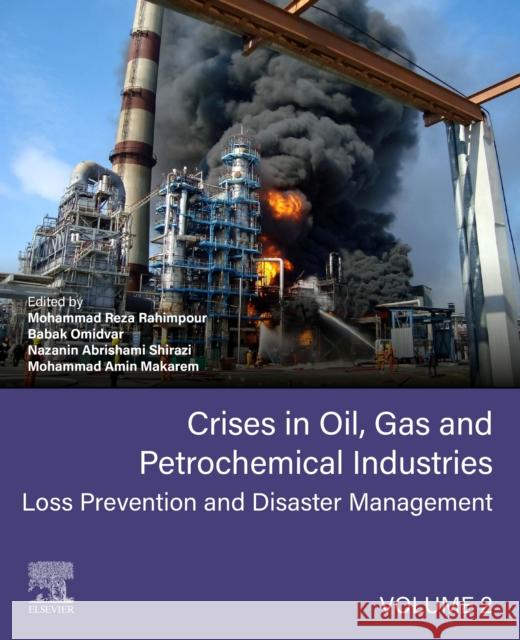 Crises in Oil, Gas and Petrochemical Industries: Loss Prevention and Disaster Management Mohammad Reza Rahimpour Babak Omidvar Nazanin Abrishami Shirazi 9780323951630 Elsevier