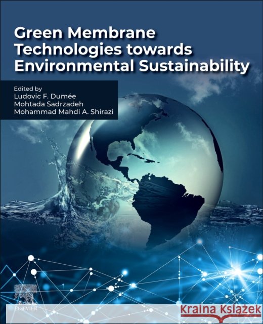 Green Membrane Technology Towards Environmental Sustainability Ludovic Francis Dumee Mohtada Sadrzadeh Mohammad Mahdi a. Shirazi 9780323951654 Elsevier