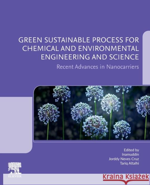 Green Sustainable Process for Chemical and Environmental Engineering and Science: Recent Advances in Nanocarriers Inamuddin 9780323951715