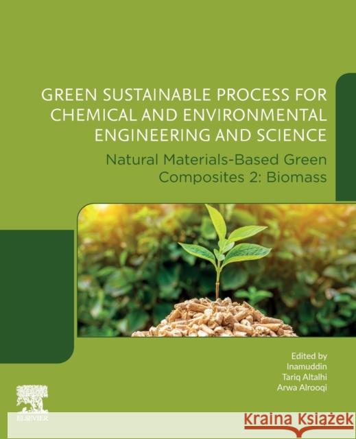 Green Sustainable Process for Chemical and Environmental Engineering and Science: Natural Materials-Based Green Composites 2: Biomass Inamuddin 9780323951838
