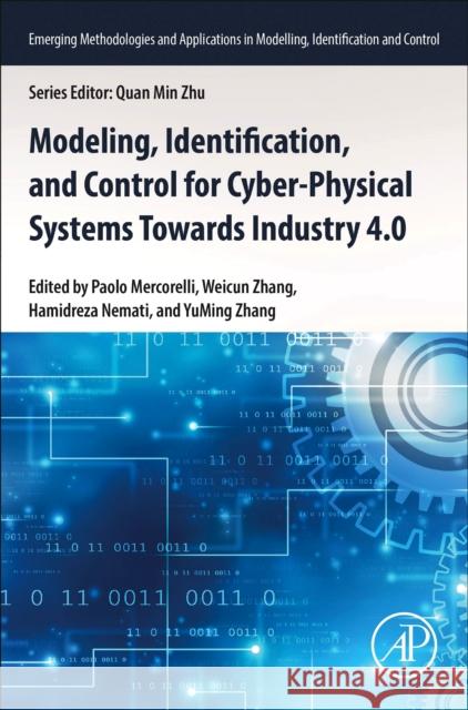 Modeling, Identification, and Control for Cyber- Physical Systems Towards Industry 4.0 Paolo Mercorelli Weicun Zhang Hamidreza Nemati 9780323952071 Academic Press