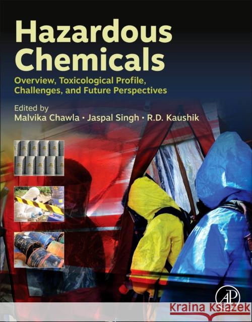 Hazardous Chemicals: Overview, Toxicological Profile, Challenges, and Future Perspectives Jaspal Singh R. D. Kaushik Malvika Chawla 9780323952354