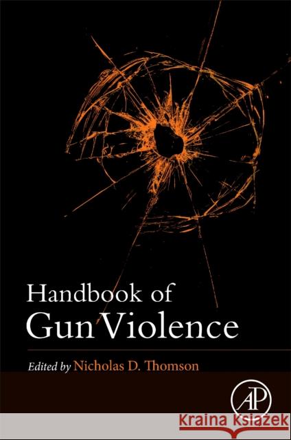 Handbook of Gun Violence  9780323952729 Elsevier Science & Technology