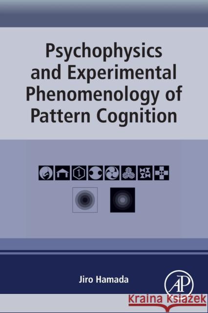 Psychophysics and Experimental Phenomenology of Pattern Cognition Jiro (Hokkaido University, Babayama, Hachiman-cho, Tokushima, Japan) Hamada 9780323952866 Elsevier Science & Technology