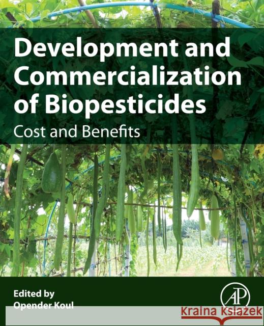 Development and Commercialization of Biopesticides: Costs and Benefits Opender Koul 9780323952903