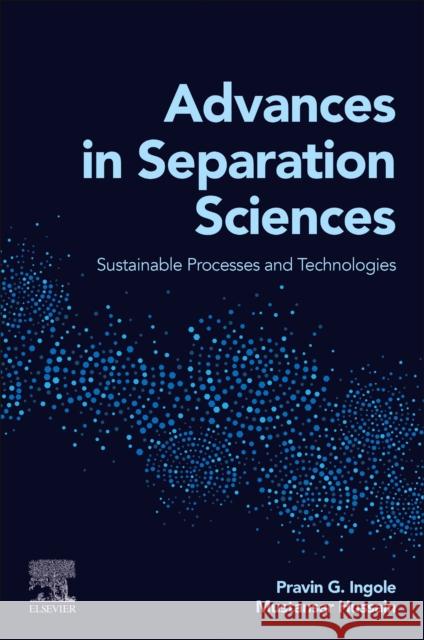 Advances in Separation Sciences: Sustainable Processes and Technologies Pravin G Chaudhery Mustansa 9780323952927 Elsevier - Health Sciences Division