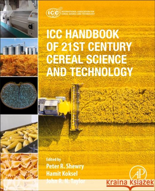 ICC Handbook of 21st Century Cereal Science and Technology Gerhard Schleining Peter R. Shewry Hamit Koksel 9780323952958 Academic Press