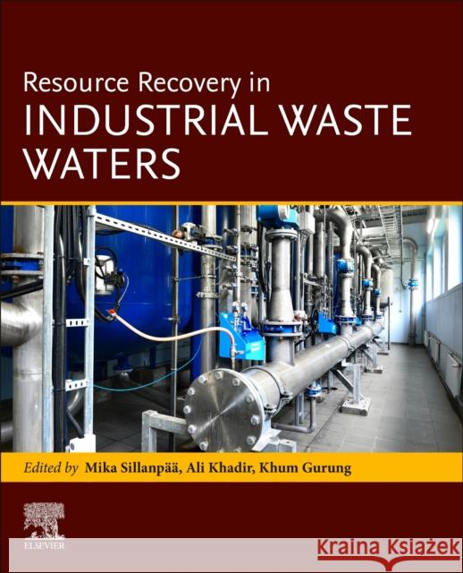 Resource Recovery in Industrial Waste Waters Mika Sillanpaa Ali Khadir Khum Gurung 9780323953276