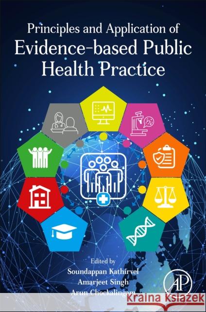 Principles and Application of Evidence-Based Public Health Practice Soundappan Kathirvel Amarjeet Singh Arun Chockalingam 9780323953566 Elsevier Science & Technology