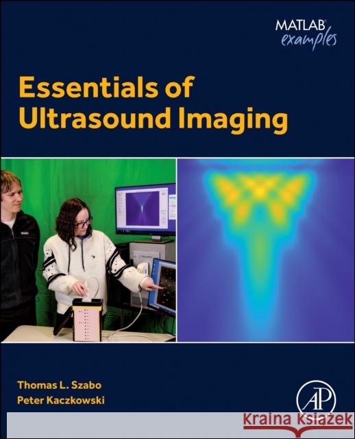 Essentials of Ultrasound Imaging Peter Kaczkowski Thomas L. Szabo 9780323953719