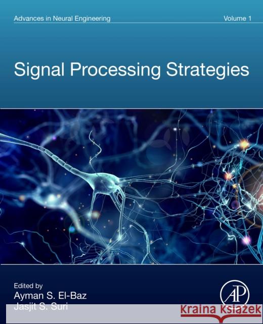 Advances in Neural Engineering Volume 1: Signal Processing Strategies Ayman S Jasjit Suri 9780323954372