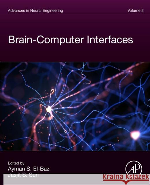 Advances in Neural Engineering Volume 2: Brain-Computer Interfaces Ayman S Jasjit Suri 9780323954396