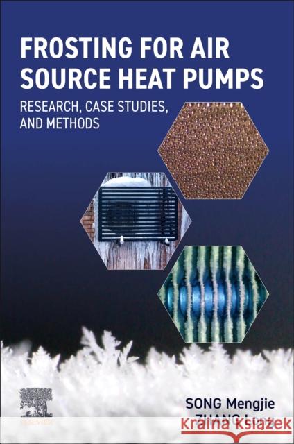 Frosting for Air Source Heat Pumps: Research, Case Studies, and Methods Mengjie Song Long Zhang 9780323954570