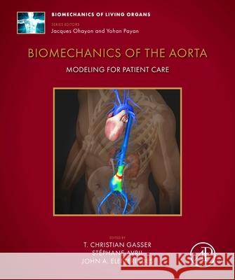 Biomechanics of the Aorta: Modelling for Patient Care T. Christian Gasser St?phane Avril John A. Elefteriades 9780323954846 Academic Press