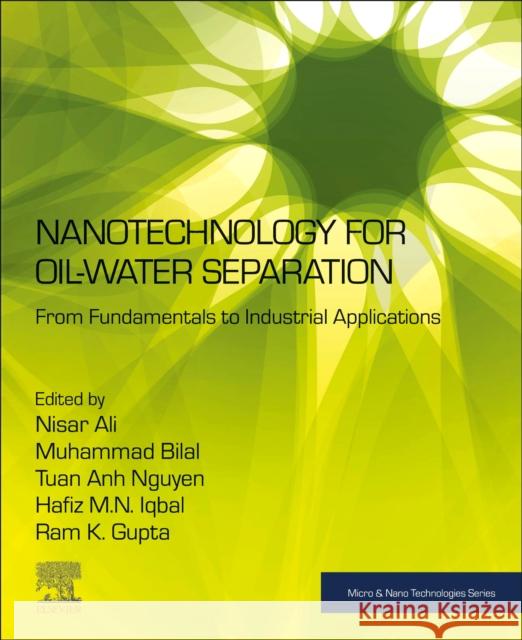 Nanotechnology for Oil-Water Separation: From Fundamentals to Industrial Applications Nisar Ali Muhammad Bilal Tuan Anh Nguyen 9780323955171 Elsevier