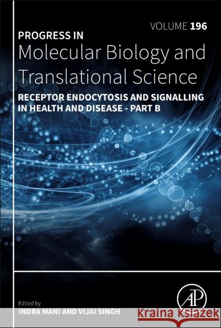 Receptor Endocytosis and Signalling in Health and Disease - Part B: Volume 196 Mani, Indra 9780323955591