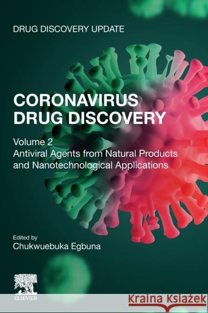 Coronavirus Drug Discovery: Volume 2: Antiviral Agents from Natural Products and Nanotechnological Applications Egbuna, Chukwuebuka 9780323955744 Elsevier