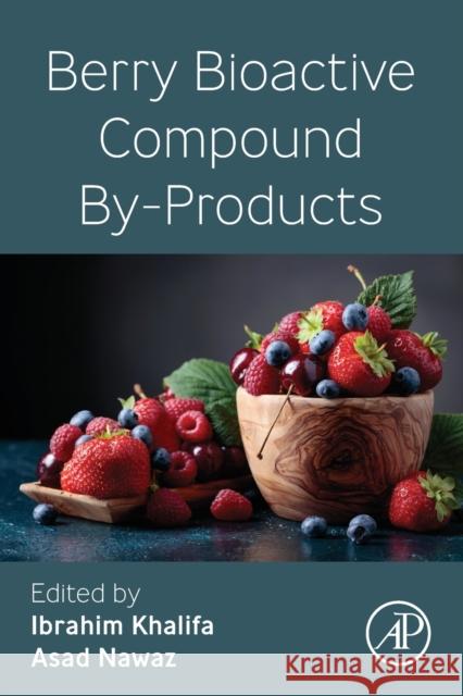 Berry Bioactive Compound By-Products Ibrahim Khalifa Asad Nawaz 9780323956000 Elsevier Science & Technology