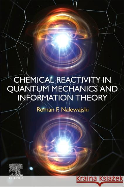 Chemical Reactivity in Quantum Mechanics and Information Theory Roman F 9780323956222 Elsevier