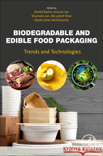 Biodegradable and Edible Food Packaging: Trends and Technologies Khalid Bashir Kulsum Jan Shumaila Jan 9780323956246
