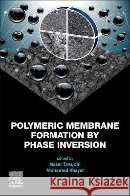 Polymeric Membrane Formation by Phase Inversion Naser Tavajohi Mohamed Khayet 9780323956284