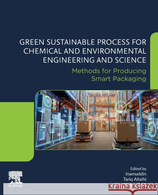 Green Sustainable Process for Chemical and Environmental Engineering and Science: Methods for Producing Smart Packaging Inamuddin 9780323956444