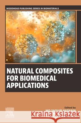 Natural Composites for Biomedical Applications MD Saquib Hasnain Ibrahim M. El-Sherbiny Amit Kumar Nayak 9780323957540 Woodhead Publishing