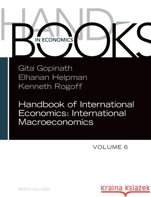 Handbook of International Economics: Volume 6 Gita Gopinath Kenneth Rogoff Elhanan Helpman 9780323957724 North-Holland