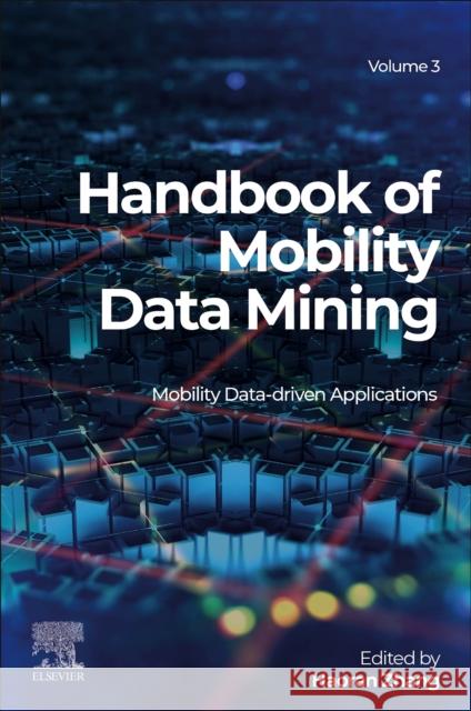 Handbook of Mobility Data Mining, Volume 3: Mobility Data-Driven Applications Zhang, Haoran 9780323958929 Elsevier - Health Sciences Division