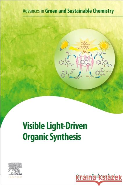 Visible Light-Driven Organic Synthesis Goutam Brahmachari 9780323958936 Elsevier