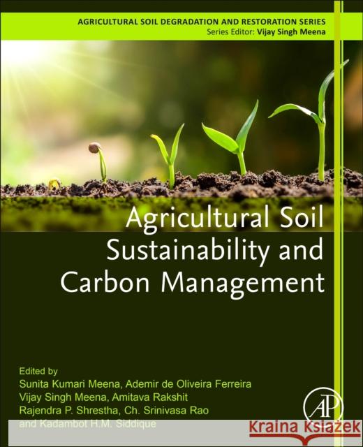Agricultural Soil Sustainability and Carbon Management Sunita Kumari Meena Ademir de Oliveira Ferreira Vijay Singh Meena 9780323959117 Academic Press