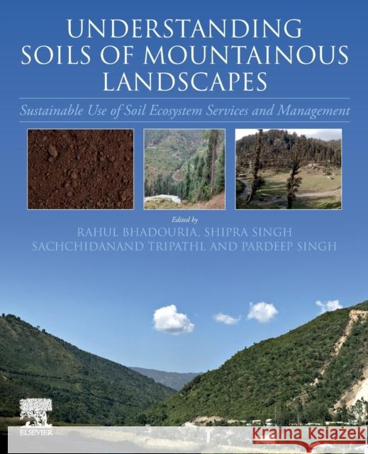 Understanding Soils of Mountainous Landscapes: Sustainable Use of Soil Ecosystem Services and Management Bhadouria, Rahul 9780323959254