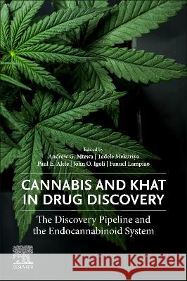 Cannabis and Khat in Drug Discovery: The Discovery Pipeline and Theendocannabinoid System Andrew G. Mtewa Tadele Mekuriya Paul E. Alele 9780323959278 Elsevier Science