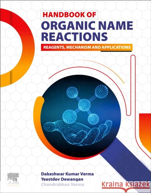 Handbook of Organic Name Reactions: Reagents, Mechanism and Applications Dakeshwar Kumar Verma Yeestdev Dewangan Chandrabhan Verma 9780323959483