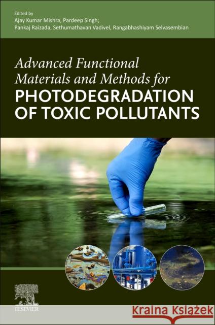 Advanced Functional Materials and Methods for Photodegradation of Toxic Pollutants Ajay Kumar Mishra Pardeep Singh Pankaj Raizada 9780323959537 Elsevier - Health Sciences Division