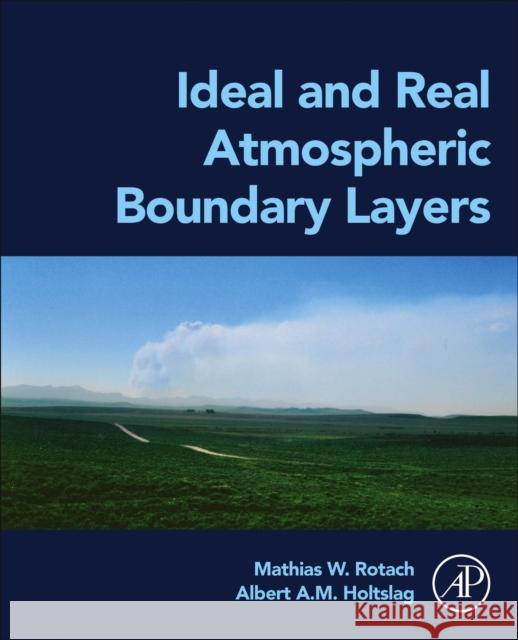 Ideal and Real Atmospheric Boundary Layers Mathias Rotach A. A. M. Holtslag 9780323959575 Elsevier Science & Technology